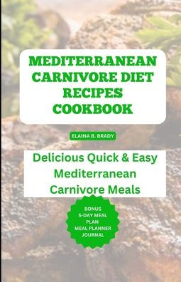 MEDITERRANEAN CARNIVORE DIET RECIPES COOKBOOK: Delicious Quick & Easy ...