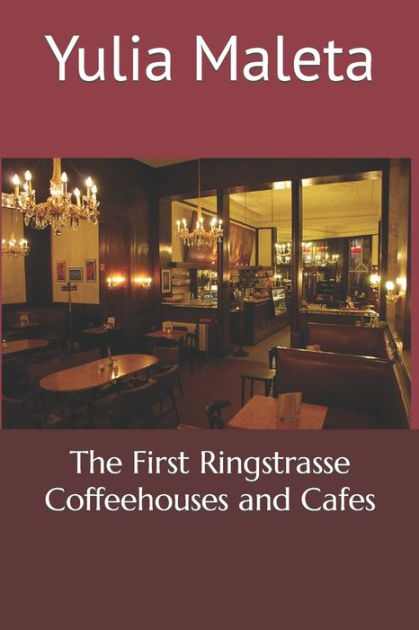 The First Ringstrasse Coffeehouses and Cafes by Yulia Maleta, Paperback ...