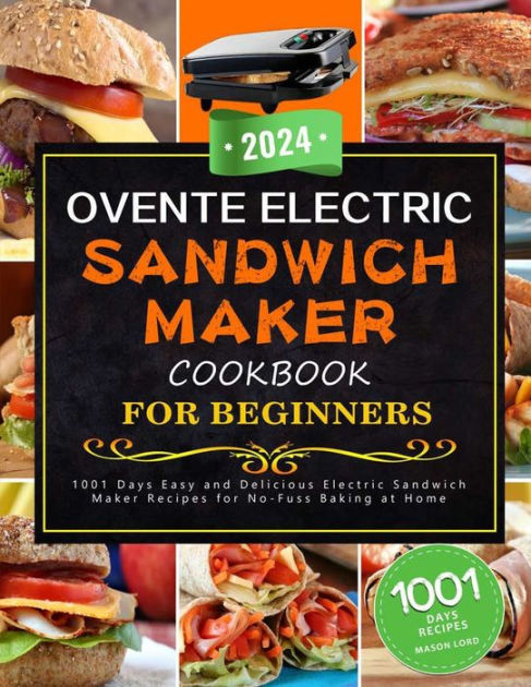 OVENTE Electric Sandwich Maker Cookbook For Beginners 2024: 1001