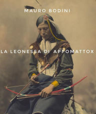 Title: La leonessa di Appomattox, Author: Mauro Bodini