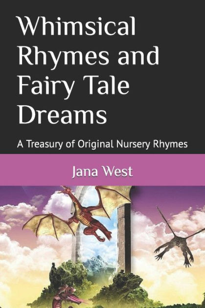 Whimsical Rhymes And Fairy Tale Dreams A Treasury Of Original Nursery