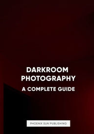 Title: Darkroom Photography: A Complete Guide:, Author: Ps Publishing