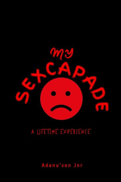 My Sexcapade A Lifetime Experience By Adanuson Jnr Paperback Barnes And Noble® 