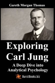 Title: Exploring Carl Jung: A Deep Dive into Analytical Psychology, Author: Gareth Morgan Thomas