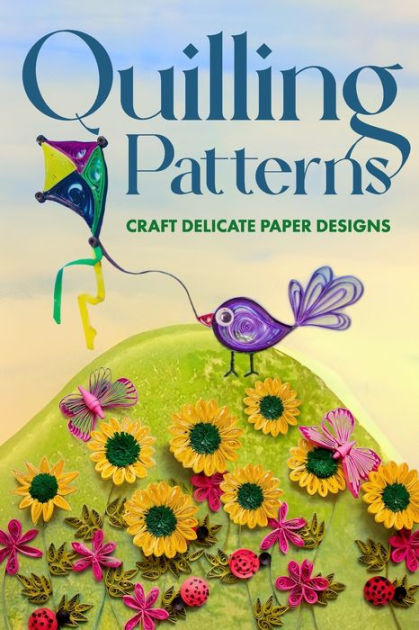 Quilling Patterns: Craft Delicate Paper Designs: Paper Crafts dro