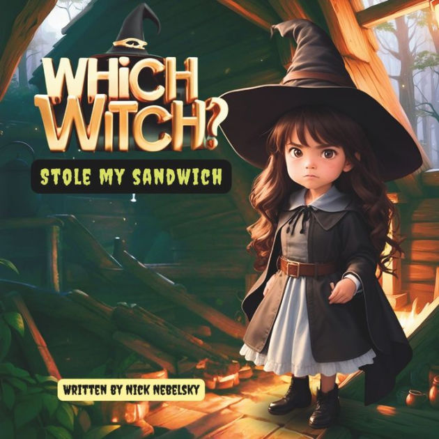 WHICH WITCH STOLE MY SANDWICH? by Nick Nebelsky, Paperback Barnes