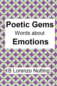 Title: Poetic Gems: Words about Emotions:, Author: B. Lorenzo Nutting