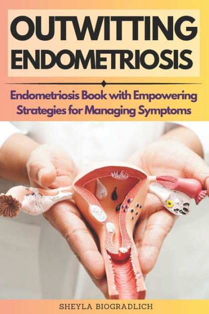 Outwitting Endometriosis: Endometriosis Book With Empowering Strategies ...