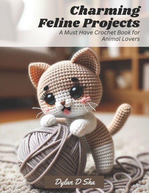 Charming Feline Projects: A Must Have Crochet Book for Animal