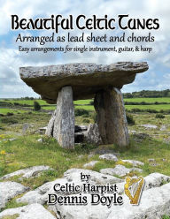 Title: Beautiful Celtic Tunes: arranged in lead sheet and chords by Celtic Harpist Dennis Doyle, Author: Dennis Mark Doyle