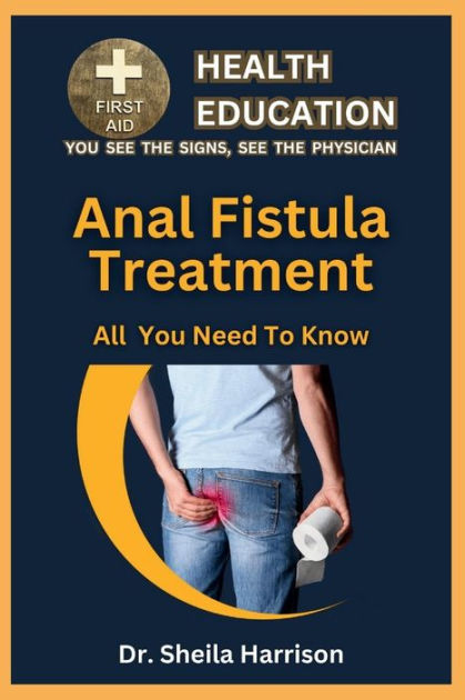 Anal Fistula Treatment All You Need To Know Causes Symptoms