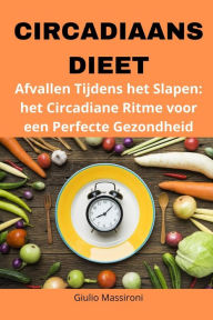 Title: Circadiaans Dieet: Afvallen Tijdens het Slapen: het Circadiane Ritme voor een Perfecte Gezondheid, Author: Giulio Massironi