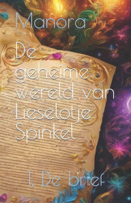 Title: De geheime wereld van Lieselotje Spinkel: De brief, Author: Manora