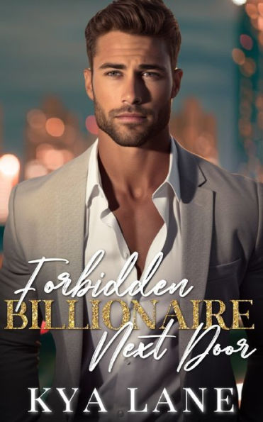 Forbidden Billionaire Next Door: A Single Dad Enemies to Lovers Romance