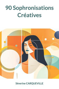 Title: 90 Sophronisations Crï¿½atives, Author: Sïverine Carqueville