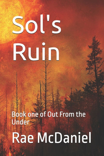 Sol #39 s Ruin: Book one of Out From the Under by Rae McDaniel Paperback Sol #39 s Ruin: Book one of Out From the Under by Rae McDaniel Paperback