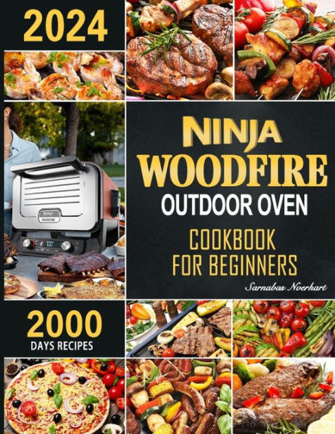 Ninja Woodfire Outdoor Oven Cookbook for Beginners: 2000 Days Fast &  Mouth-Watering Recipes, Enjoy Outdoor Barbecue Fun Become A Pizza & Grill  Master in No Time! by Sarnabas Nverhart, Paperback