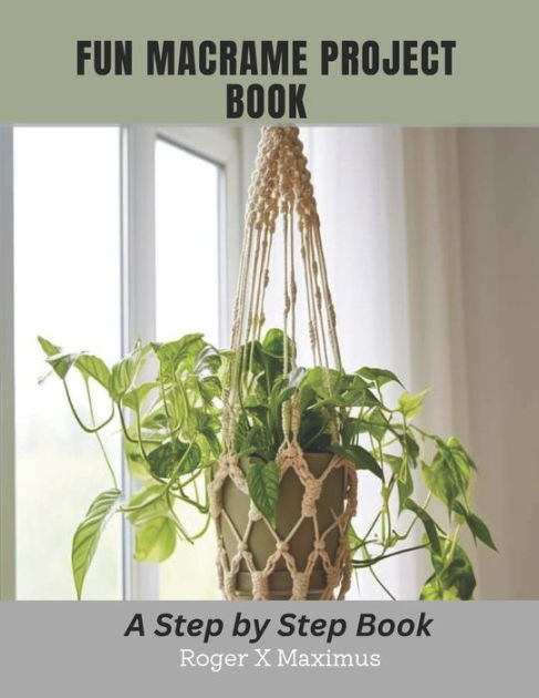 Macrame Unleashed: The Ultimate Book for Creating Stunning Plant Hangers,  Jewelry, and Wall Hangings (Paperback)