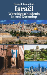 Title: Israël: Wereldgeschiedenis in een Notendop, Author: Hendrik Jason Smit