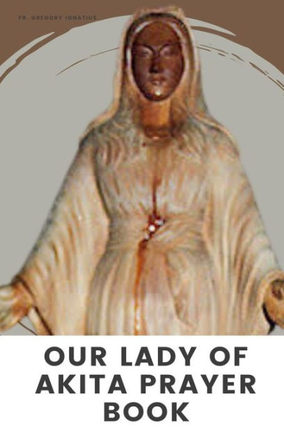 OUR LADY OF AKITA PRAYER BOOK: A 9 Days Novena Devotional Prayer