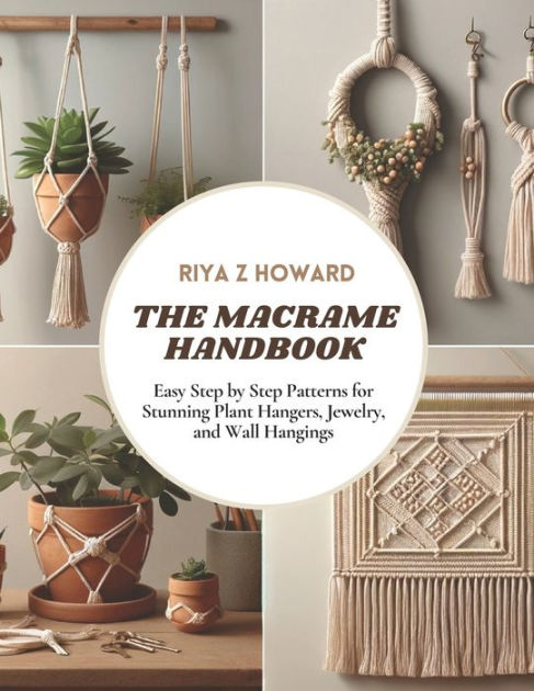 Macrame Unleashed: The Ultimate Book for Creating Stunning Plant Hangers,  Jewelry, and Wall Hangings (Paperback)