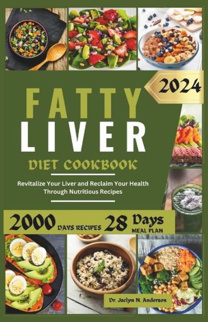 Fatty Liver Diet Cookbook Revitalize Your Liver And Reclaim Your Health Through Nutritious 0284