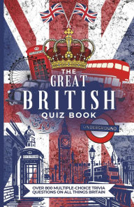 Title: The Great British Quiz Book: Over 800 Multiple-Choice Trivia Questions On All Things Britain, Author: Megan Moran
