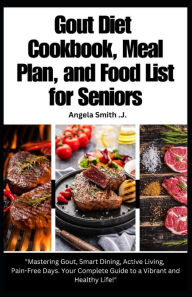 Title: Gout Diet Cookbook, Meal Plan, and Food List For Seniors: 