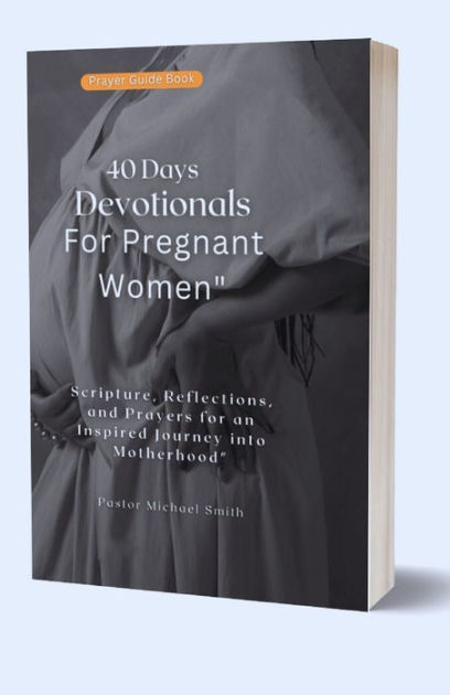 40 Days Devotionals For Pregnant Women Scripture Reflections And Prayers For An Inspired