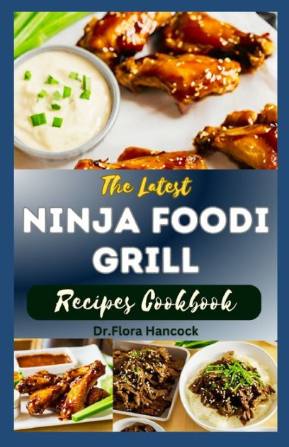 NINJA FOODI GRILL COOKBOOK: The Ultimate Step by Step Guide to