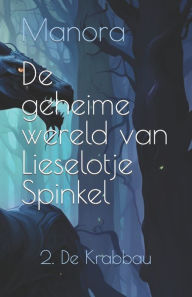 Title: De geheime wereld van Lieselotje Spinkel: 2. De Krabbau, Author: Manora