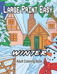 Title: Large Print Easy Winter Adult Coloring Book: Large Print Winter Coloring Book for Adults and Seniors 50 Easy & Simple Christmas Coloring Pages, Author: Leo Kh An