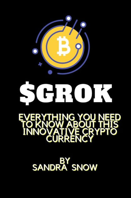 GROK: Everything You Need to Know About This Innovative Crypto currency