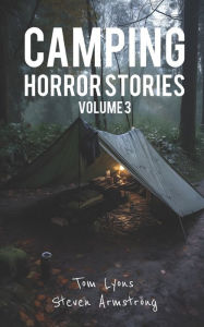 Title: Camping Horror Stories, Volume 3: Strange Encounters with the Unknown, Author: Steven Armstrong