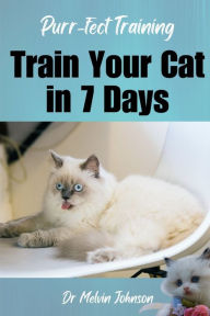 Title: Purr-fect Training: Transform Your Cat in 7 Days: Unlock the Secrets to Feline Obedience and Bond with Your Kitty in Just One Week! Follow our Step-by-Step Guide to a Happier, Well-Behaved Cat, Author: Dr Melvin Johnson