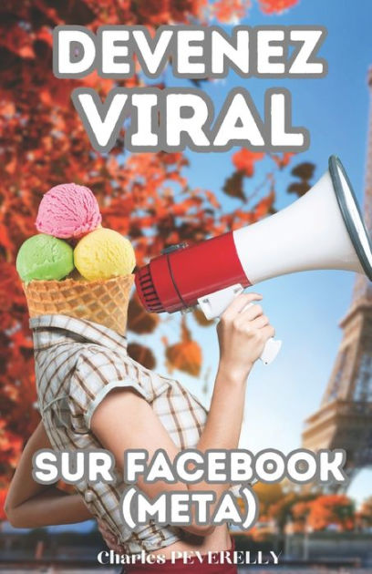 Devenez Viral Sur Facebook (Meta): Stratégies Infaillibles Pour ...