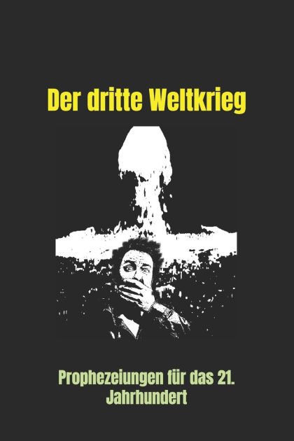 Der dritte Weltkrieg Prophezeiungen für das 21 Jahrhundert by William