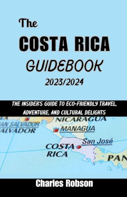 The Costa Rica Guidebook 2023-2024: The Insider's Guide to Eco-Friendly