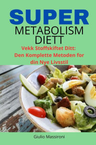 Title: Super Metabolism Diett: Vekk Stoffskiftet Ditt: Den Komplette Metoden for din Nye Livsstil, Author: Giulio Massironi