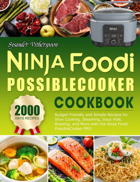 Ninja Foodi PossibleCooker Cookbook: Easy on the Wallet Recipes for Novices - Utilize Ninja Foodi PossibleCooker PRO for Slow Cooking, Steaming, Sous Vide, Braising, and Beyond [Book]