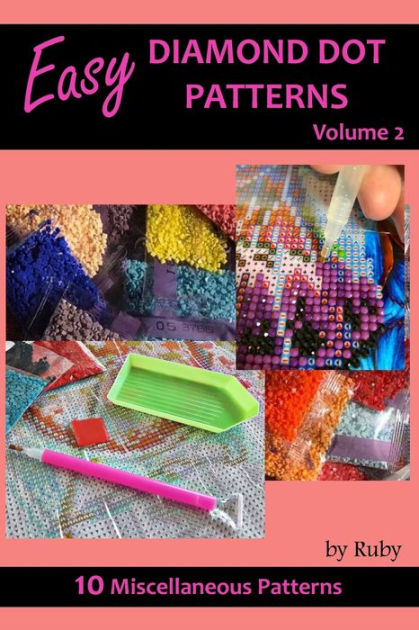 Easy Diamond Dot Patterns Volume 2: 10 Miscellaneous Designs by Ruby,  Paperback