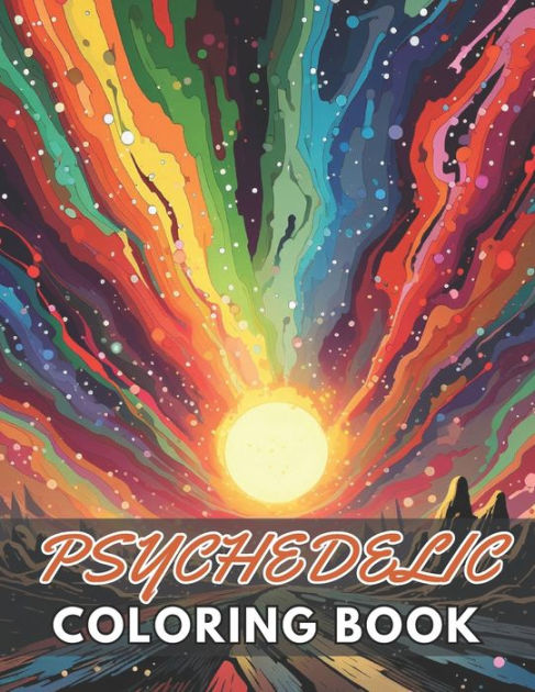 Psychedelic Coloring Book: 100+ New and Exciting Designs Suitable for ...
