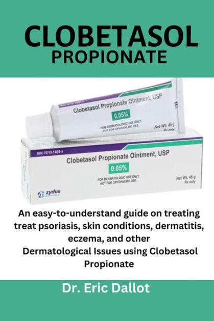 Clobetasol Propionate An Easy To Understand Guide On Treating Treat Psoriasis Skin Conditions 1930