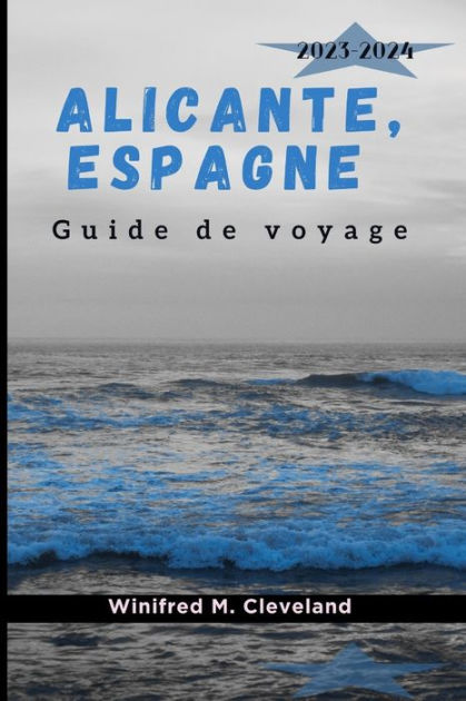 Alicante Espagne Guide De Voyage Un Guide D Initiation Complet Pour Les Nouveaux