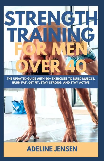 strength-training-for-men-over-40-the-updated-guide-with-40-exercises