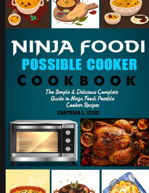 Ninja Foodi Possible Cooker Cookbook: The Simple & Delicious