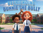 Befriending Bunnie the Bully