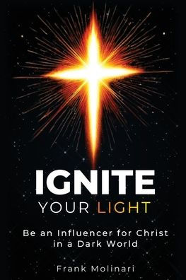 Ignite Your Light: Be an Influencer for Christ in a Dark World