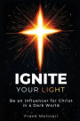 Ignite Your Light: Be an Influencer for Christ in a Dark World