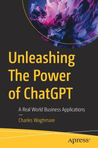 Title: Unleashing The Power of ChatGPT: A Real World Business Applications, Author: Charles Waghmare
